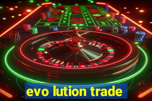 evo lution trade